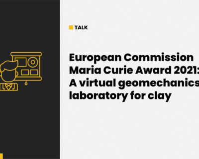 European Commission – Maria Curie Award 2021: A virtual geomechanics laboratory for clay