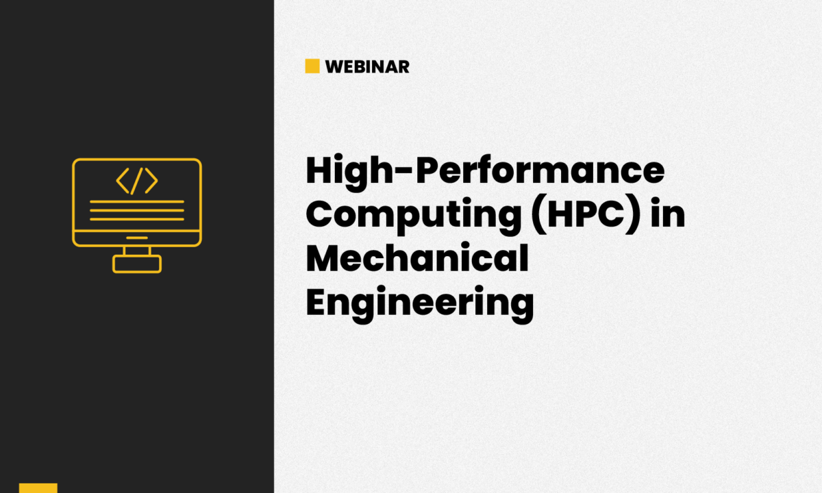 WEBINAR: High-Performance Computing (HPC) in Mechanical Engineering